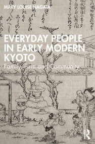Everyday People in Early Modern Kyoto (Family, Firm and Community) by Mary Louise Nagata, 9781032473130