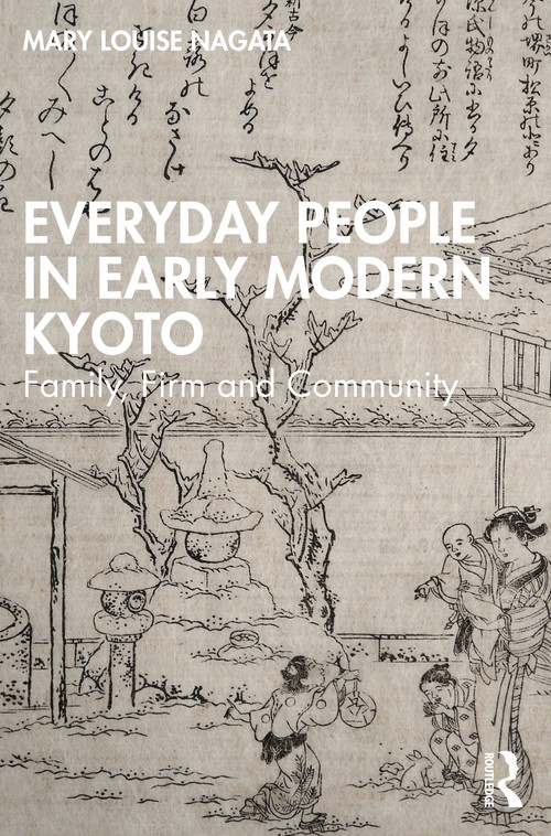Everyday People in Early Modern Kyoto (Family, Firm and Community) by Mary Louise Nagata, 9781032473130