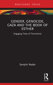 Gender, Genocide, Gaza and the Book of Esther (Engaging Texts of Terror(ism)) by Sarojini Nadar, 9781032895499