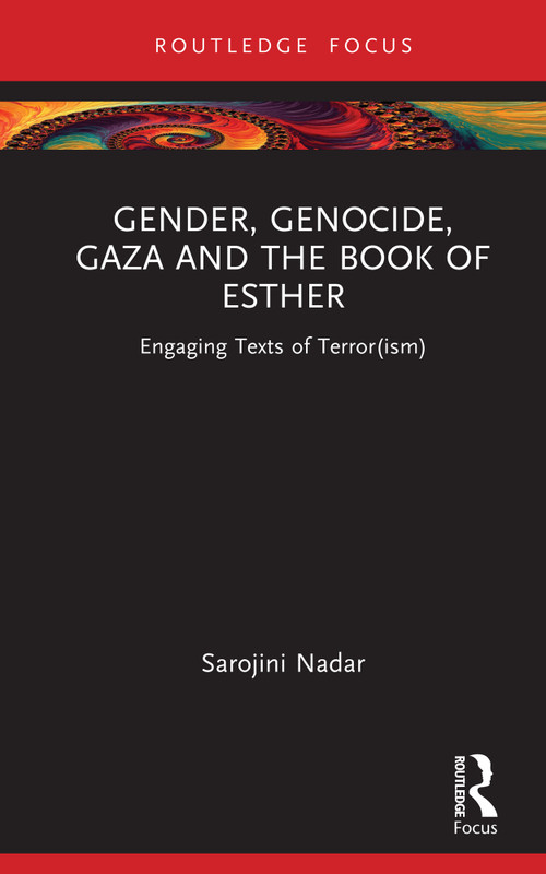Gender, Genocide, Gaza and the Book of Esther (Engaging Texts of Terror(ism)) by Sarojini Nadar, 9781032895499
