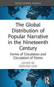 The Global Distribution of Popular Narrative in the Nineteenth Century (Forms of Circulation and Circulation of Forms) by Graham Law, 9781032852225