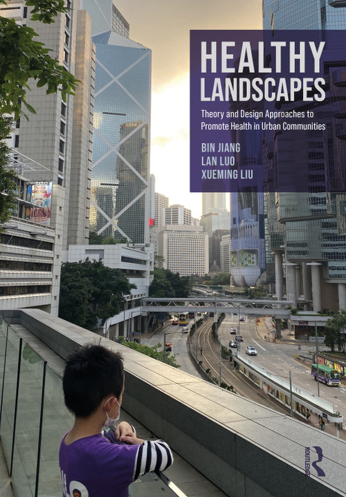 Healthy Landscapes (Theory and Design Approaches to Promote Health in Urban Communities) by Bin Jiang, Lan Luo, Xueming Liu, 9781032510972