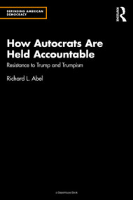 How Autocrats Are Held Accountable (Resistance to Trump and Trumpism) by Richard L. Abel, 9781032629162