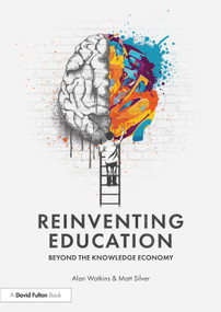 Reinventing Education: Beyond the Knowledge Economy by Alan Watkins, Matt Silver, 9781032870809