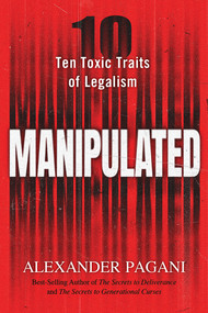 Manipulated (Ten Toxic Traits of Legalism) by Alexander Pagani, 9781636414782