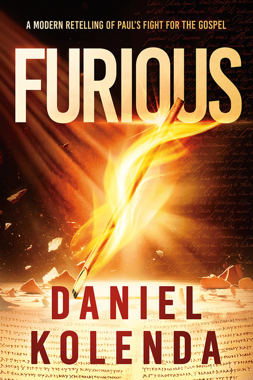 Furious (A Modern Retelling of Paul's Fight for the Gospel) by Daniel Kolenda, 9781636415147