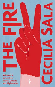 The Fire (Voices of a Generation in Iran, Ukraine, & Afghanistan) - 9798889661504 by Cecilia Sala, Oonagh Stransky, 9798889661504