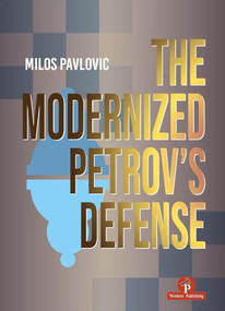 The Modernized Petrov's Defense (A Complete Opening Repertoire for Black) by Milos Pavlovic, 9789083488295