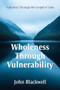 Wholeness Through Vulnerability (A Journey Through the Gospel of Luke) by John Blackwell, 9781636986470