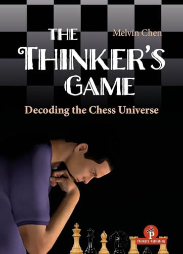 The Thinker's Game (Decoding the Chess Universe) by Melvin Chen, 9789083488226