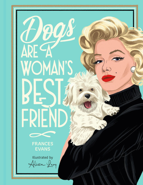 Dogs Are a Woman's Best Friend by Frances Evans, Alissa Levy, 9781454960898