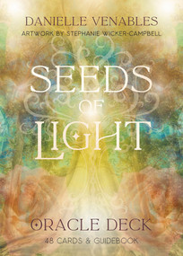 Seeds of Light Oracle Deck ((48 Full-Color Cards and 140-Page Full-Color Guidebook)) by Danielle Venables, Stephanie Wicker-Campbell, 9780645885095