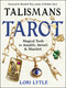 Talismans and Tarot (Magical Tools to Amplify, Attract, and Manifest) by Lori Lytle, Benebell Wen, 9781578638758