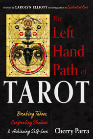 The Left-Hand Path of Tarot (Breaking Taboos, Confronting Shadows, and Achieving Self-Love) by Cherry Parra, Carolyn Elliott, 9781578638789