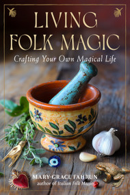 Living Folk Magic (Crafting Your Own Magical Life) by Mary-Grace Fahrun, 9781578638871