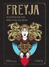 Freyja (An Illustrated Guide to the Goddess of Magic, Love, and War) by L. Dean Lee, The Saxon Storyteller, 9781590035788