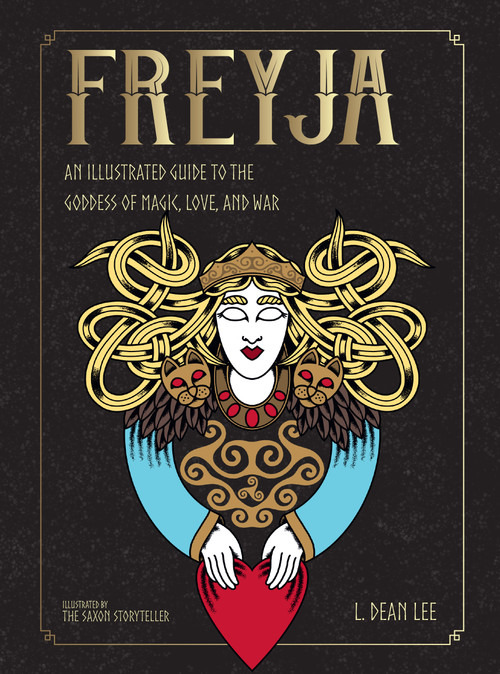 Freyja (An Illustrated Guide to the Goddess of Magic, Love, and War) by L. Dean Lee, The Saxon Storyteller, 9781590035788