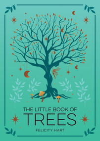 The Little Book of Trees (An Introduction to the Folklore, Magic, and Mysticism of Trees) by Felicity Hart, 9781590035887