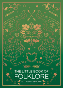 The Little Book of Folklore (An Introduction to the Ancient Myths and Celtic Legends) by Kitty Greenbrown, 9781590035894