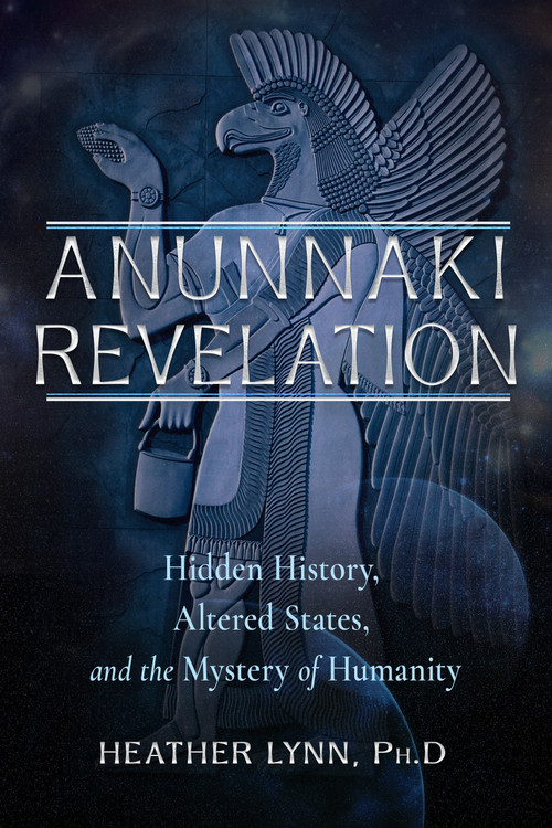 Anunnaki Revelation (Hidden History, Altered States, and the Mystery of Humanity) by Heather Lynn, 9781637480229