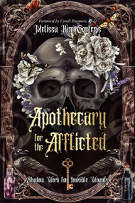 Apothecary for the Afflicted (Shadow Work for Invisible Wounds) by Melissa Kim Corter, Stephanie Wicker-Campbell, Cyndi Brannen, 9781763586956