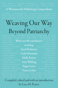 Weaving Our Way Beyond Patriarchy (RWW) (A Womancraft Publishing Compendium) by Lucy H. Pearce, 9781916672024