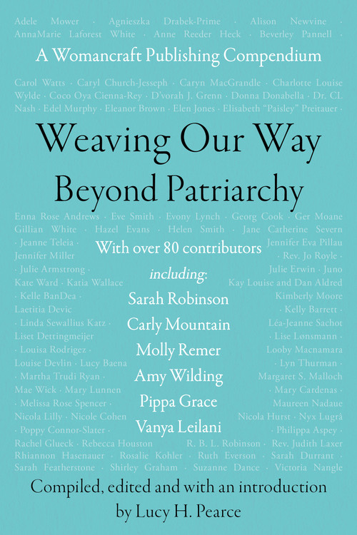 Weaving Our Way Beyond Patriarchy (RWW) (A Womancraft Publishing Compendium) by Lucy H. Pearce, 9781916672024