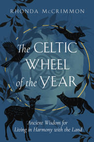 The Celtic Wheel of the Year (Ancient Wisdom for Living in Harmony with the Land) by Rhonda McCrimmon, 9781950253739