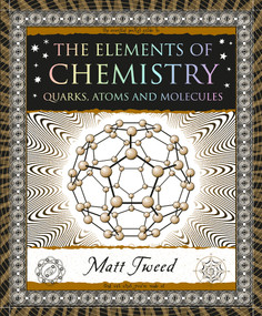 The Elements of Chemistry (Quarks, Atoms and Molecules) by Matt Tweed, 9781952178399