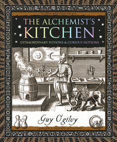 The Alchemist's Kitchen (Extraordinary Potions & Curious Notions) by Guy Ogilvy, 9781952178436