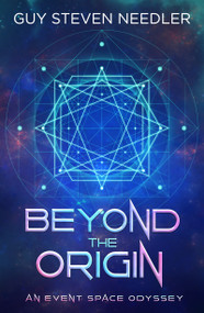 Beyond the Origin (An Event Space Odyssey) by Guy Steven Needler, 9781962858397