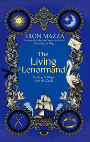 The Living Lenormand (Reading & Magic with the Cards) by Eron Mazza, Matthew Venus, 9781964537498