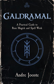 Galdramal (A Practical Guide to Rune Magick and Spell Work) by Andre Jooste, 9781964537504