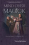 Mind Over Magick (Making Magick in Everyday Life) by Tracy Nicholas, Mark Norman, 9781964537597