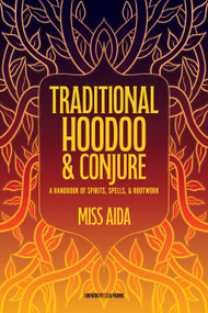 Traditional Hoodoo & Conjure (A Handbook of Spirits, Spells, & Rootwork) by Miss Aida, Leila Marino, 9781964537603
