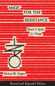 Magic for the Resistance (Rituals & Spells for Change (Revised & Expanded Edition)) by Michael M. Hughes, 9781964537627