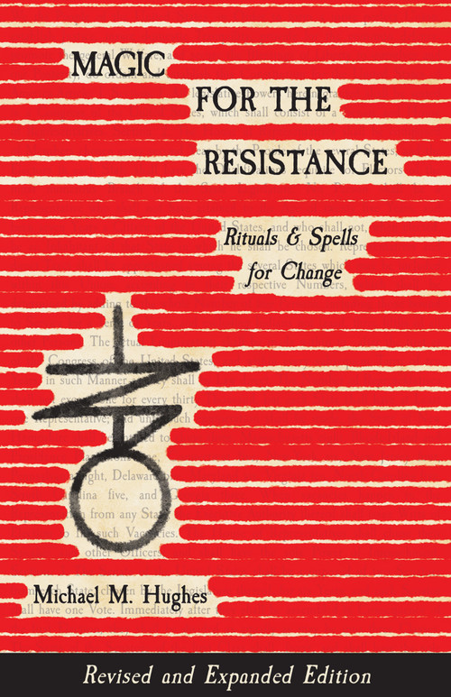 Magic for the Resistance (Rituals & Spells for Change (Revised & Expanded Edition)) by Michael M. Hughes, 9781964537627