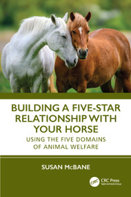 Building a Five-Star Relationship with Your Horse (Using the Five Domains of Animal Welfare) by Susan McBane, 9781032488745