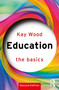 Education: The Basics by Kay Wood, 9781032886060