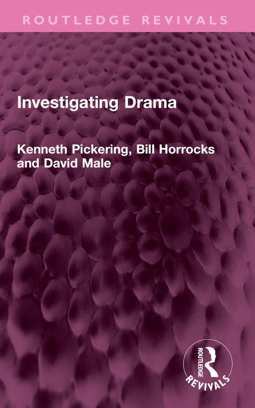 Investigating Drama by Kenneth Pickering, Bill Horrocks, David Male, 9781032484181