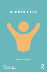 The Psychology of Sports Fans by Aaron C.T. Smith, 9781032957838