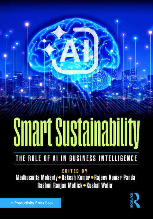 Smart Sustainability (The Role of AI in Business Intelligence) by Madhusmita Mohanty, Rakesh Kumar, Rajeev Kumar Panda, Rashmi Ranjan Mallick, Kushal Walia, 9781041013044