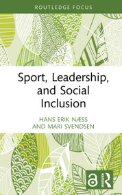 Sport, Leadership, and Social Inclusion by Hans Erik Næss, Mari Svendsen, 9781032865089