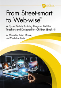 From Street-smart to Web-wise® (A Cyber Safety Training Program Built for Teachers and Designed for Children (Book 4)) by Al Marcella, Brian Moore, Madeline Parisi, 9781032738642