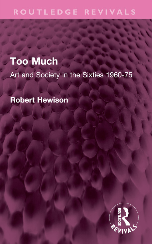 Too Much (Art and Society in the Sixties 1960-75) by Robert Hewison, 9781032482156
