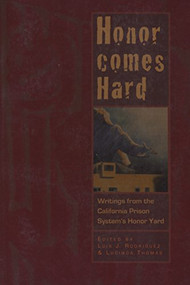 Honor Comes Hard (Writings from California Prison System's Honor Yard) by Lucinda Thomas, Luis J. Rodriguez, 9781882688388