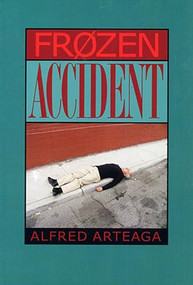 Frozen Accident (Poems) by Alfred Arteaga, 9781882688326