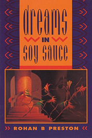 Dreams in Soy Sauce by Rohan B. Preston, 9780962428777