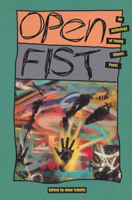Open Fist (An Anthology of Young Illinois Poets) by Anne Schultz, 9781882688012