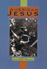 American Jesus (Poems) by Richard Vargas, 9781882688340